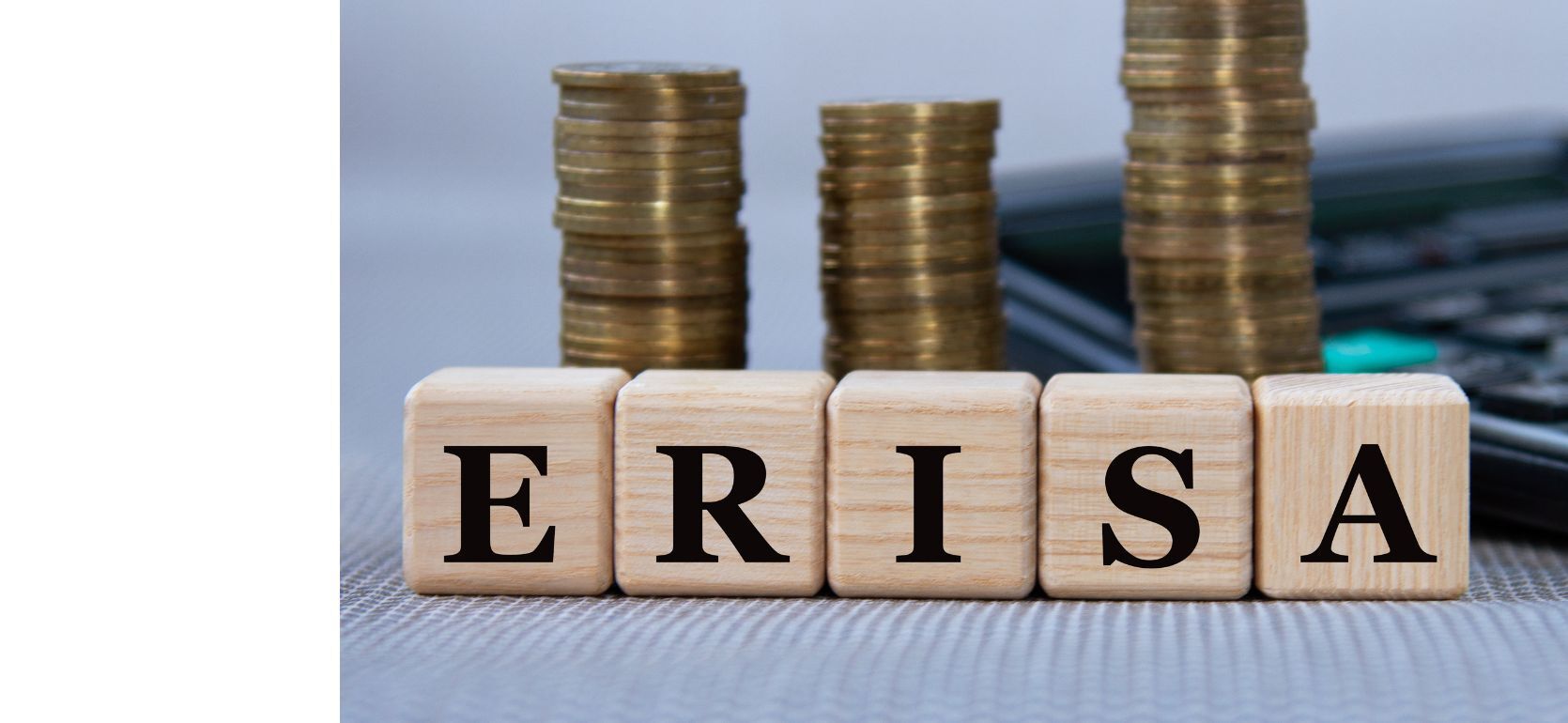 Wooden blocks reading 'ERISA' with coins behind.